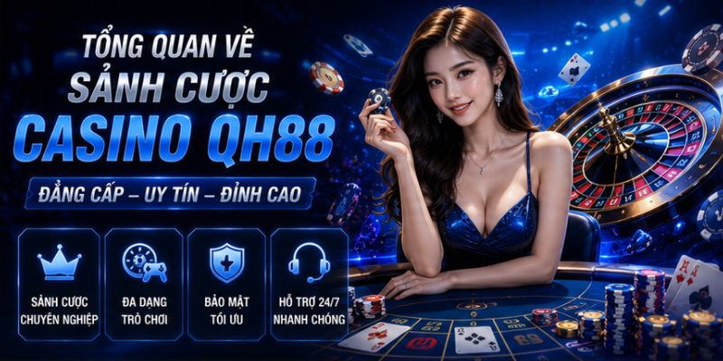 Tổng quan của sảnh cược tại casino QH88