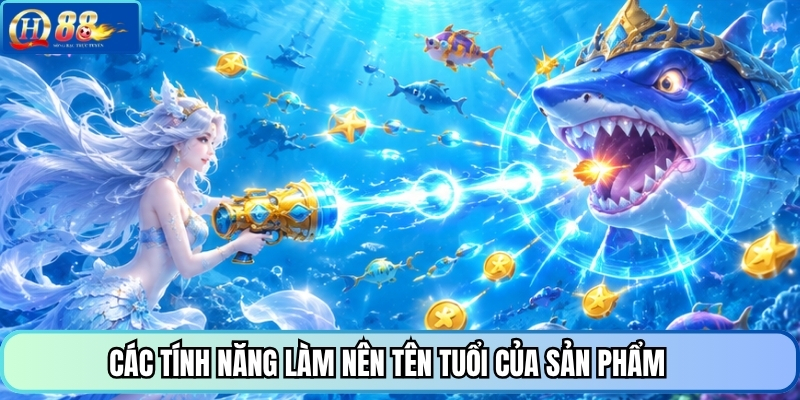 Các tính năng làm nên tên tuổi của sản phẩm