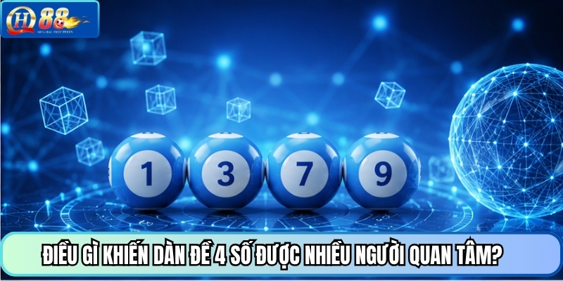 Điều gì khiến dàn đề 4 số được nhiều người quan tâm?