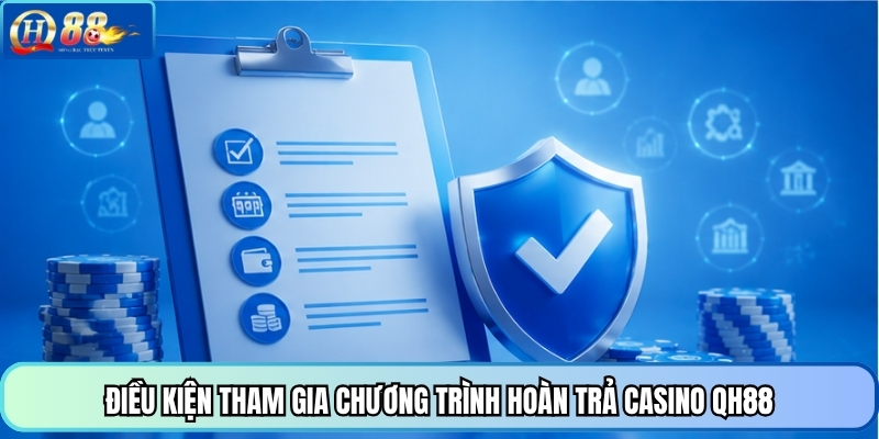 Điều kiện tham gia chương trình hoàn trả casino QH88