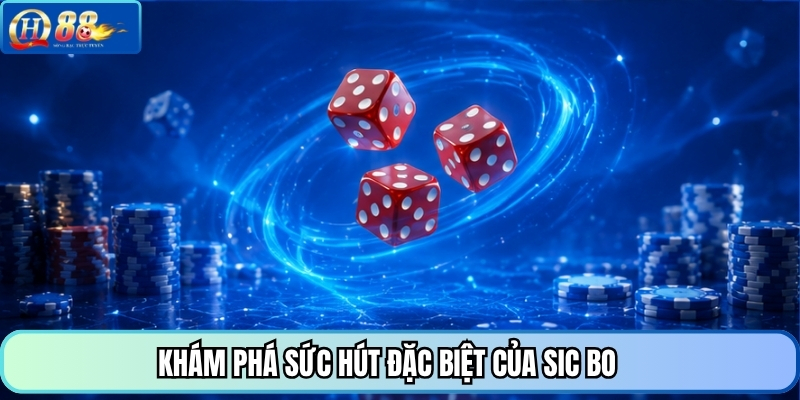 Khám phá sức hút đặc biệt của Sic Bo