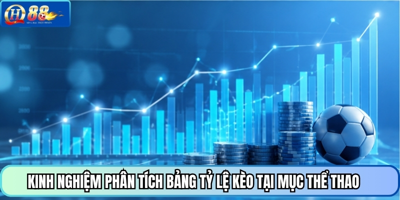 Kinh nghiệm phân tích bảng tỷ lệ kèo tại mục thể thao
