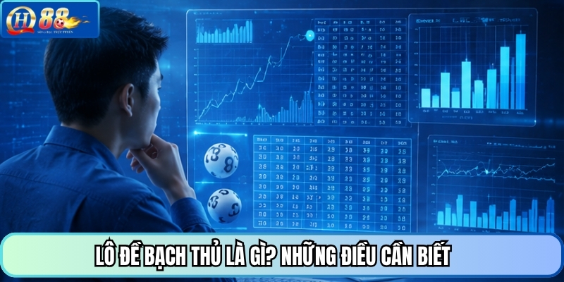 Lô đề bạch thủ là gì? Những điều cần biết