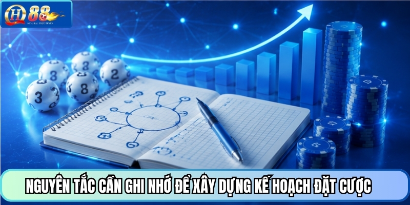 Nguyên tắc cần ghi nhớ để xây dựng kế hoạch đặt cược